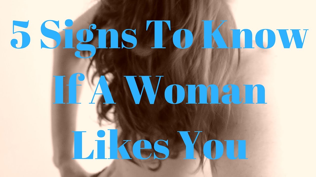 5 Signs To Know If A Woman Likes You Youtube