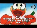 Clip  ulysse 31  nono le petit robot  jfais du bruit  1982 