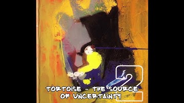 Tortoise - The Source of Uncertainty