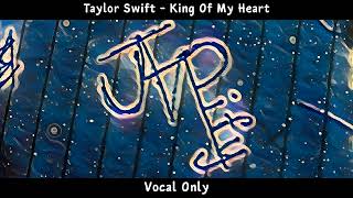 Taylor Swift - King Of My Heart | Vocal Only - YouTube