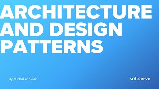 Architecture and Design patterns by Michal Winkler