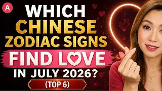 Which Chinese Zodiac Signs Find LOVE in July 2026? (Top 6)