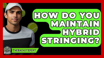 How Do You Maintain Hybrid Stringing? - The Racket Xpert