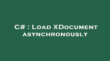C# : Load XDocument asynchronously