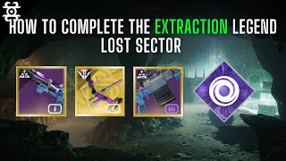 How To Complete the EXTRACTION Legend Lost Sector | Season of the Deep Lost Sector Guide