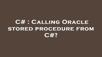 C# : Calling Oracle stored procedure from C#?