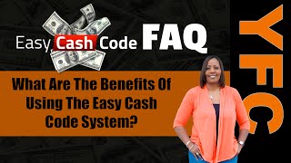 Easy Cash Code FAQ | What Are The Benefits Of Using The Easy Cash Code System?