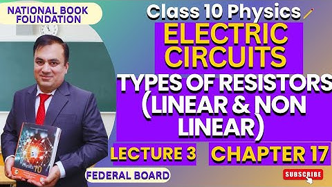 Types of Resistors (Linear & Non Linear)| Ch 17 ELECTRIC CIRCUITS | Physics 10 | Lec 3| NBF | FBISE