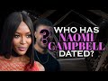 Who has Naomi Campbell dated? Boyfriends List Until 2021