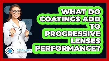 What Do Coatings Add To Progressive Lenses Performance? - Optometry Knowledge Base
