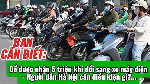 Bạn Cần Biết: Để được nhận 5 triệu khi đổi sang xe máy điện - Người dân Hà Nội cần điều kiện gì?...