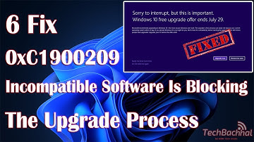 0xC1900209 Incompatible Software Is Blocking The Upgrade Process In Windows 11 - 6 Fix How To