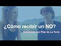 Cómo recibir un NO? (CNV) - Pilar de la Torre