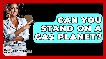 Can You Stand On A Gas Planet? - Physics Frontier