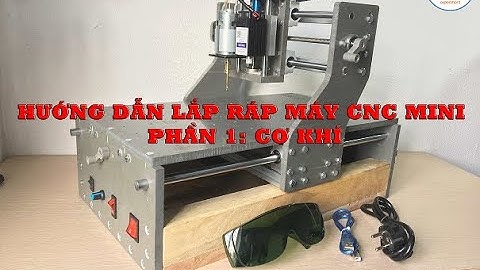 Hướng dẫn lắp ráp máy CNC mini - Phần 1: Cơ Khí