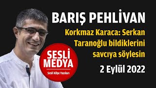 Barış Pehlivan - Korkmaz Karaca Serkan Taranoğlu Bildiklerini Savcıya Söylesin Sesli̇ Medya Ses