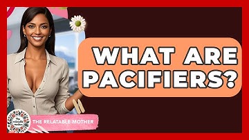 What Are Pacifiers? - The Relatable Mother