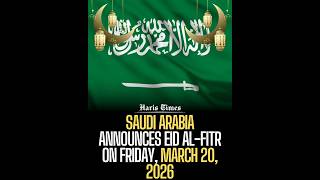 Saudi Arabia announces Eid al-Fitr on Friday, March 20, 2026