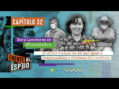Dora Lancheros: oír por igual a responsables y víctimas del conflicto. Frente al Espejo - Cap 32