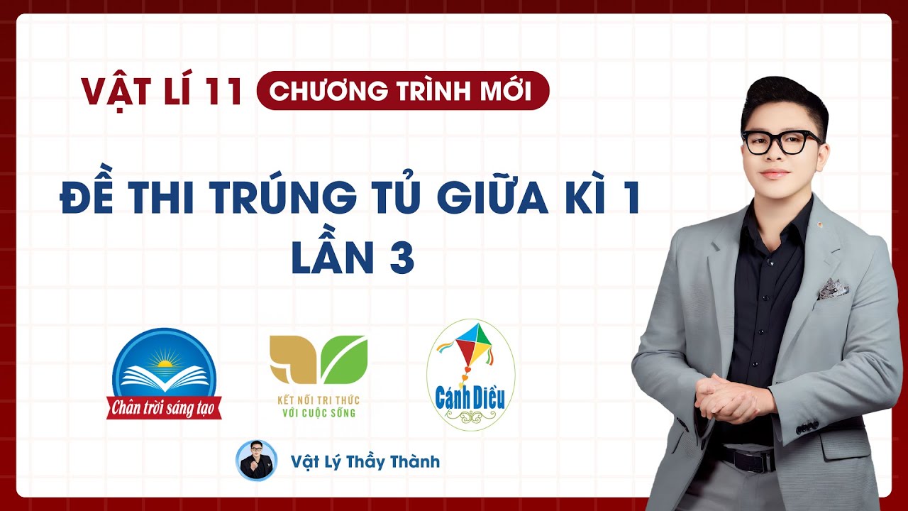 Vật Lý 11 - Đề trúng tủ giữa Kì 1 - Đề 3 (Cấu Trúc Mới) || Thầy Thành