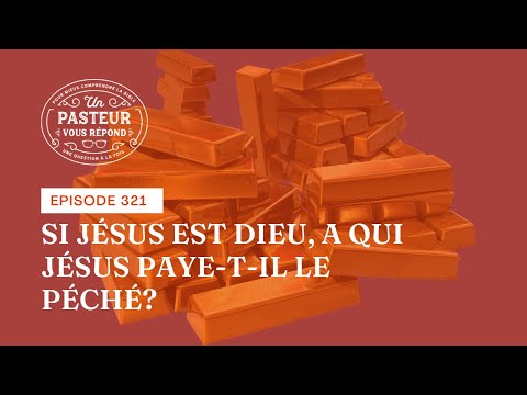 Si Jésus est Dieu, a qui Jésus paye-t-il le péché? (Épisode 321)