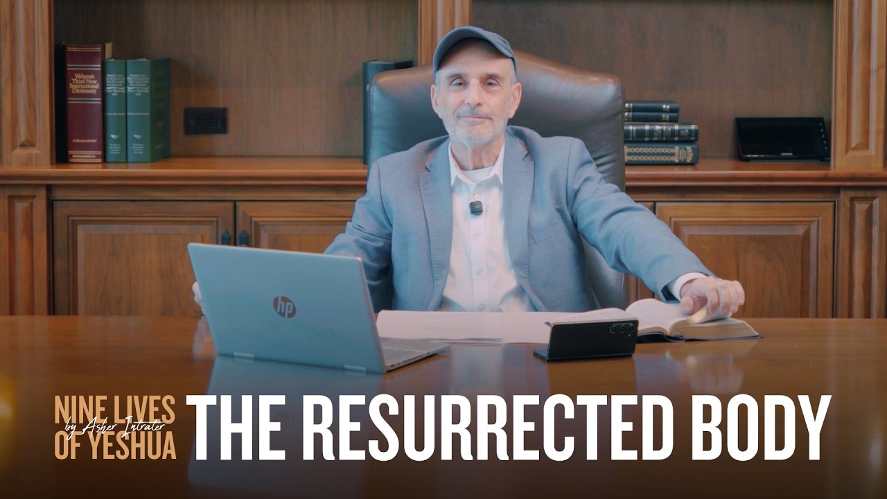 The Resurrected Body | Asher Intrater