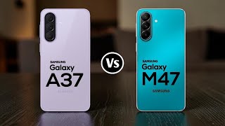 Samsung Galaxy A37 Vs Samsung Galaxy M47