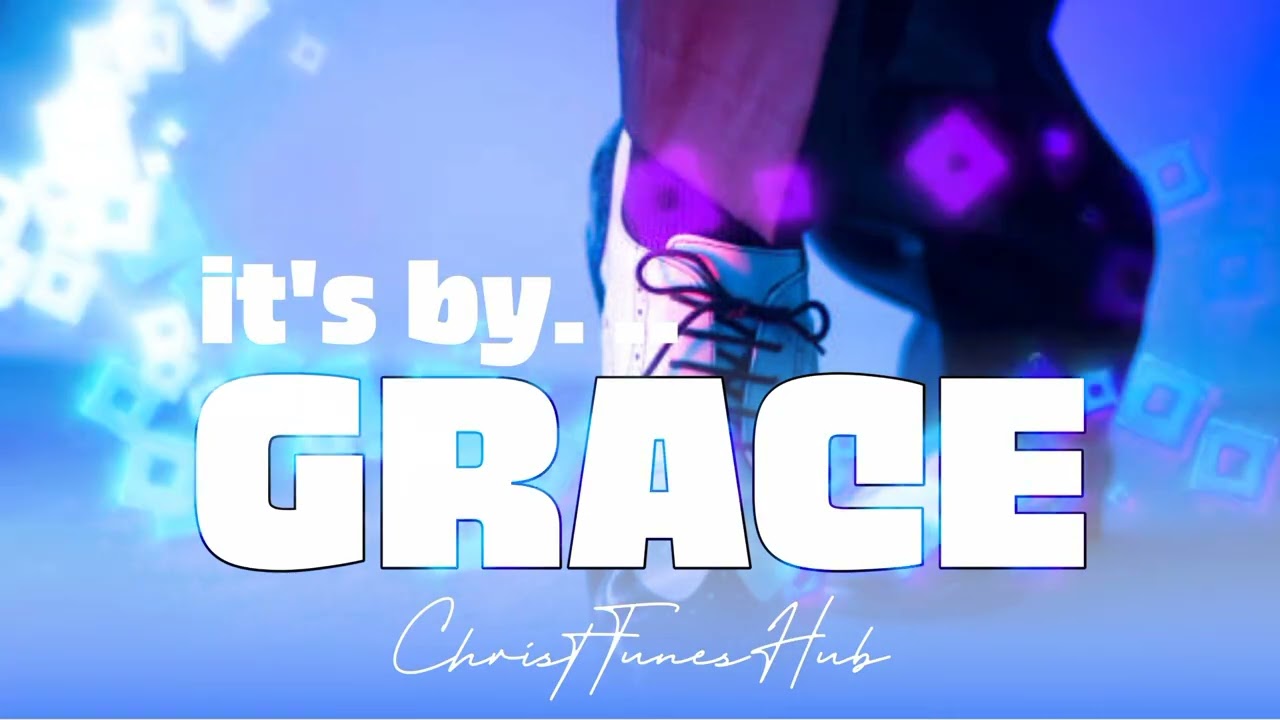ChristTunesHub- It's By Grace