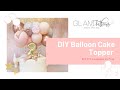 Balloon Cake Topper DIY Instructions