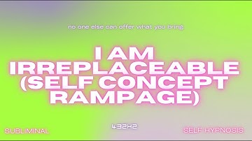 I Am Irreplaceable (Self Concept Rampage)