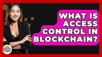 What Is Access Control In Blockchain? - CryptoBasics360.com