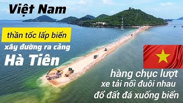 Hà Tiên thần tốc lấp biển, làm đường ra cảng tổng hợp dài 4,7 Kilomet