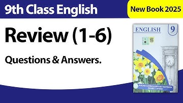 9th Class English Review 1-6 | Questions & Answers | Class 9th New Book 2025