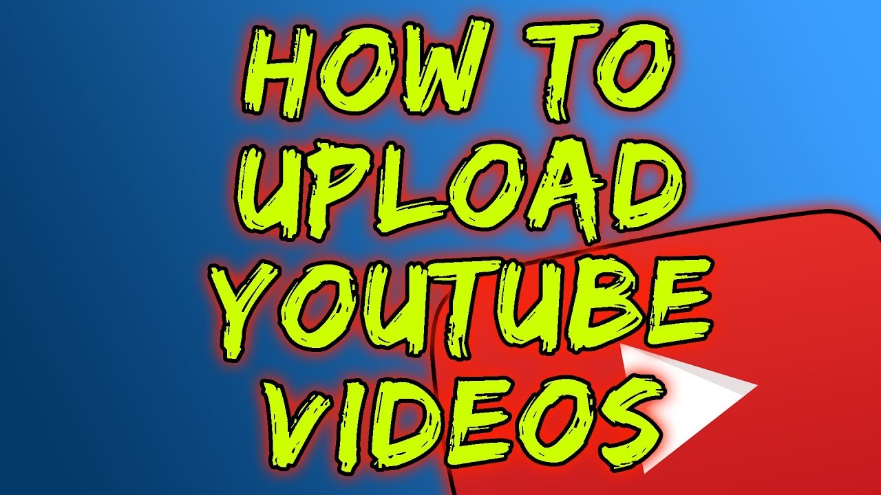How To Upload Videos To YouTube - 2019