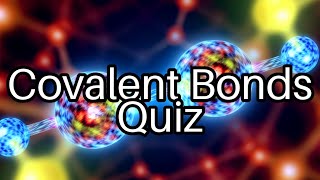 Master Covalent Bonds! 🌟 Take This Fun Chemistry Quiz & Test Your Knowledge!