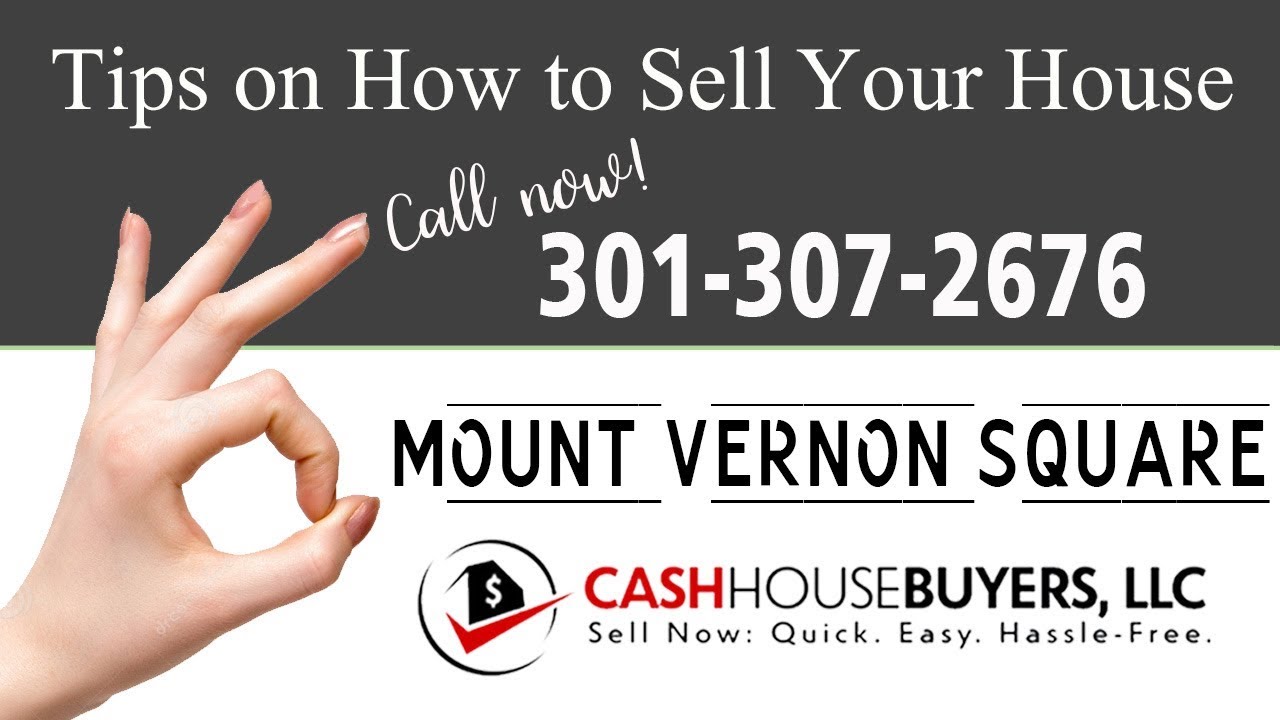 Tips Sell House Fast Mount Vernon Square Washington DC | Call 3013072676 | We Buy Houses