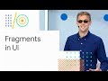 Android Jetpack: how to smartly use Fragments in your UI (Google I/O '18)