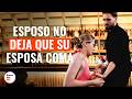 Esposo no deja que su esposa coma | @DramatizeMeEspanol