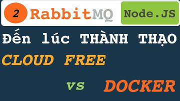RabbitMQ (2) bỏ qua cơ bản giờ đến lúc phải THÀNH THẠO tính năng Dashboard với CLOUD FREE và DOCKER