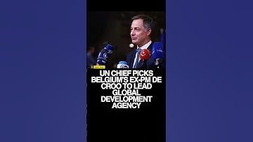 UN Chief Names Belgium’s Former Prime Minister Alexander De Croo as Head of Development Agency(UNDP)