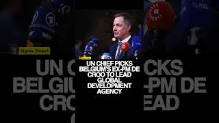 Un Chief Names Belgiums Former Prime Minister Alexander De Croo As Head Of Development Agencyundp