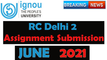 Ignou RC-Delhi 2 Assignment Submission June 2021 | कहाँ और कैसे  Submit करे Assignment| Full Details