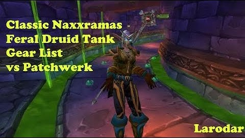 Q of the Week: Your Feral Druid Tank gear for Patchwerk? (Classic WoW 60) DECEMBER 2020