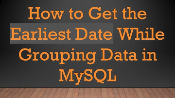 How to Get the Earliest Date While Grouping Data in MySQL