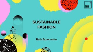 Sustainable Fashion Impact.Tech Seminar with Beth Esponnette from Unspun (Part 2)