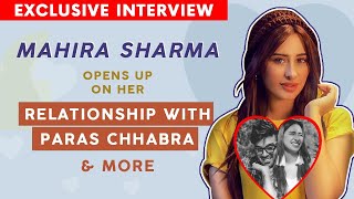 Mahira Sharma INTERVIEW: Opens Up On Her Relationship With Paras Chhabra & More | SpotboyE