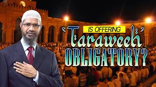 Is Offering 'Taraweeh' Obligatory? - Dr Zakir Naik
