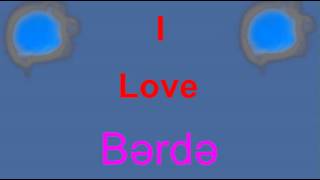 I Love Bərdə