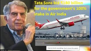 Tata Sons bid ₹180 billion for the government’s 100% stake in Air India.