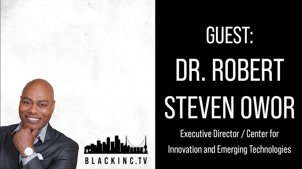 Guest: Dr. Robert Steven Owor the Exec. Dir. of the Center for Innovation and Emerging Tech ASU